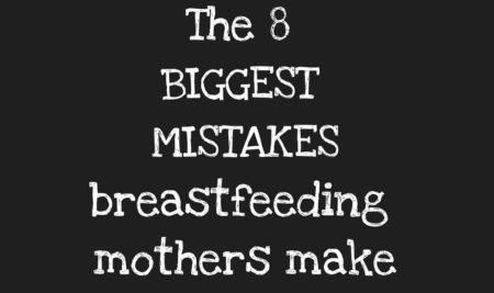 Τα 8 μεγαλύτερα λάθη που κάνουν οι νέες μαμάδες που θηλάζουν